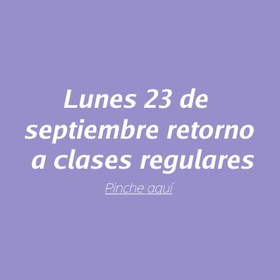 Lunes 23 de septiembre retorno a clases regulares