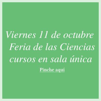 Viernes 11 de octubre Feria de las Ciencias cursos en sala única