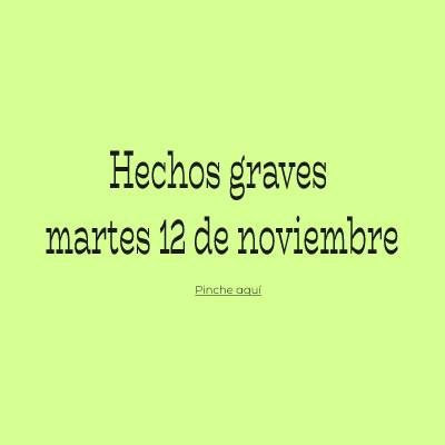 Hechos graves martes 12 de noviembre